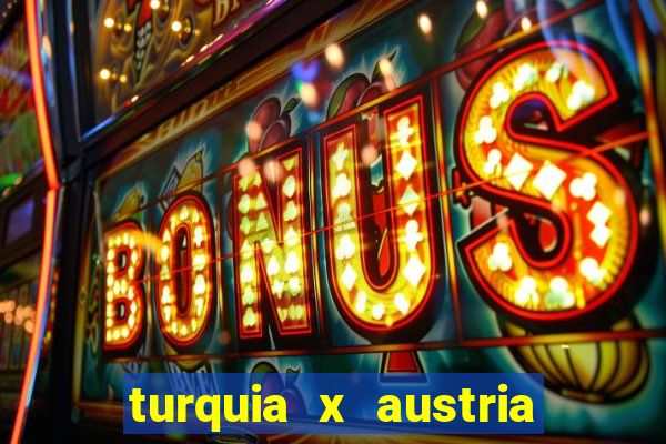 turquia x austria onde assistir